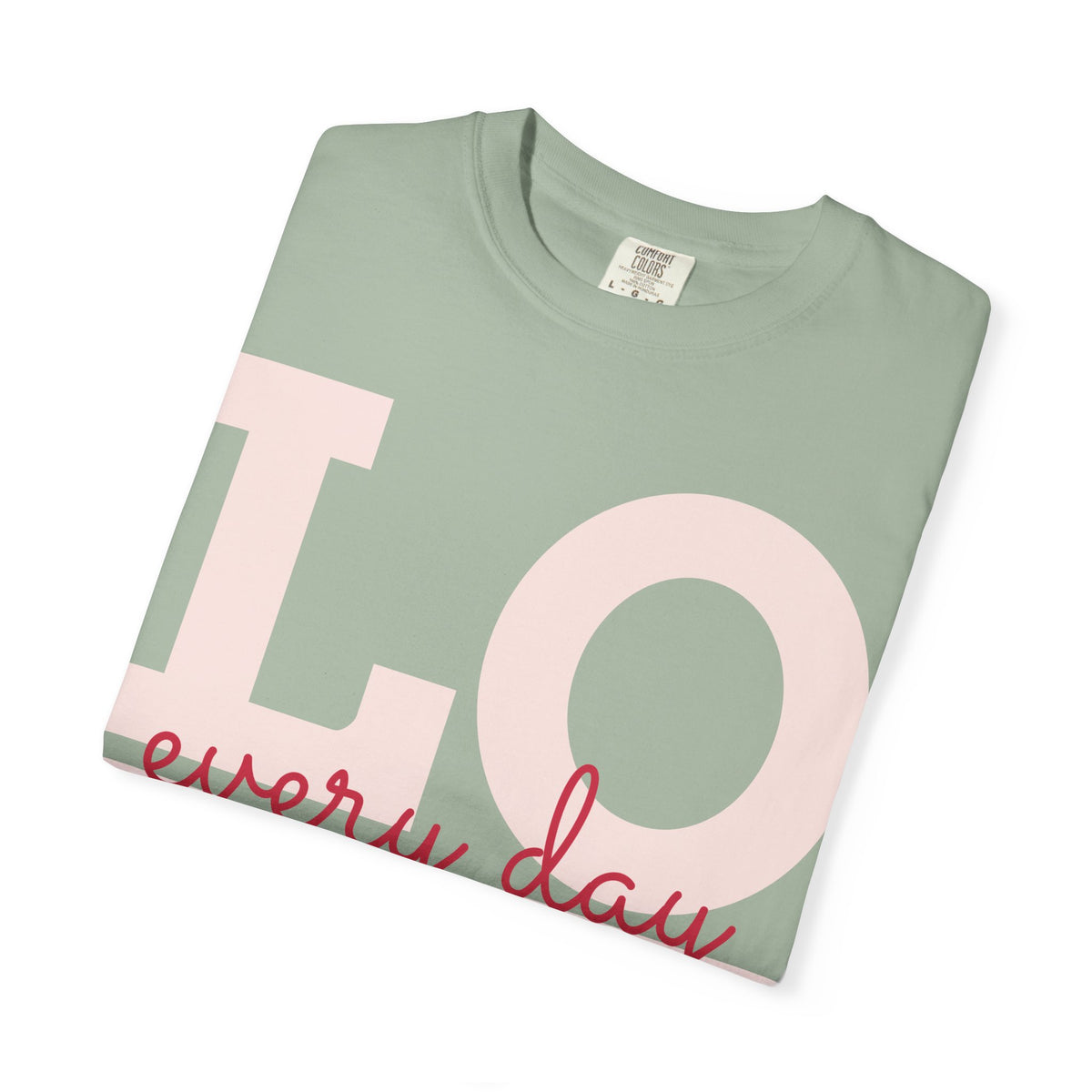 Love Every Day T-Shirt — "Thank You For Just Being There" Inspirational Tee