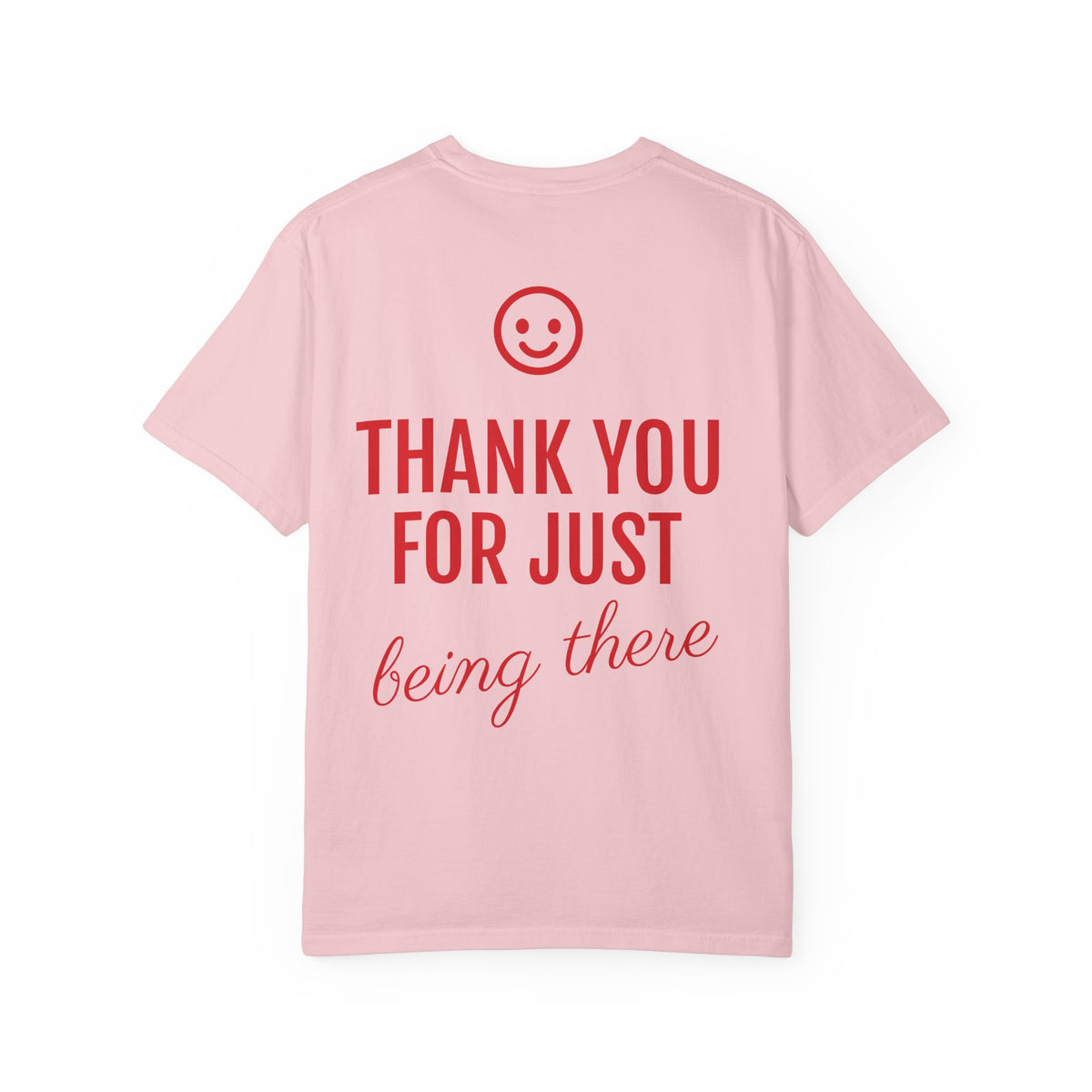 Love Every Day T-Shirt — "Thank You For Just Being There" Inspirational Tee