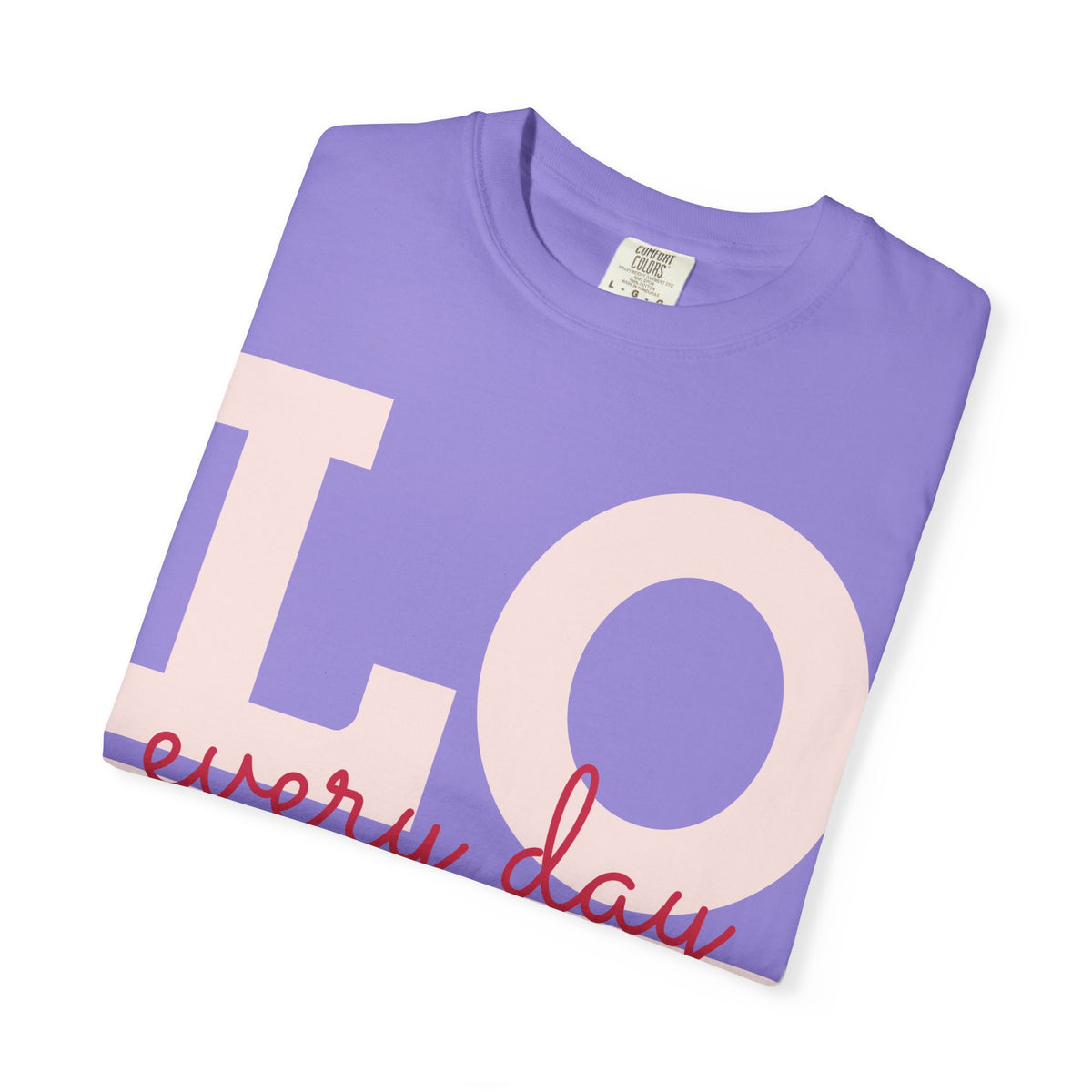 Love Every Day T-Shirt — "Thank You For Just Being There" Inspirational Tee