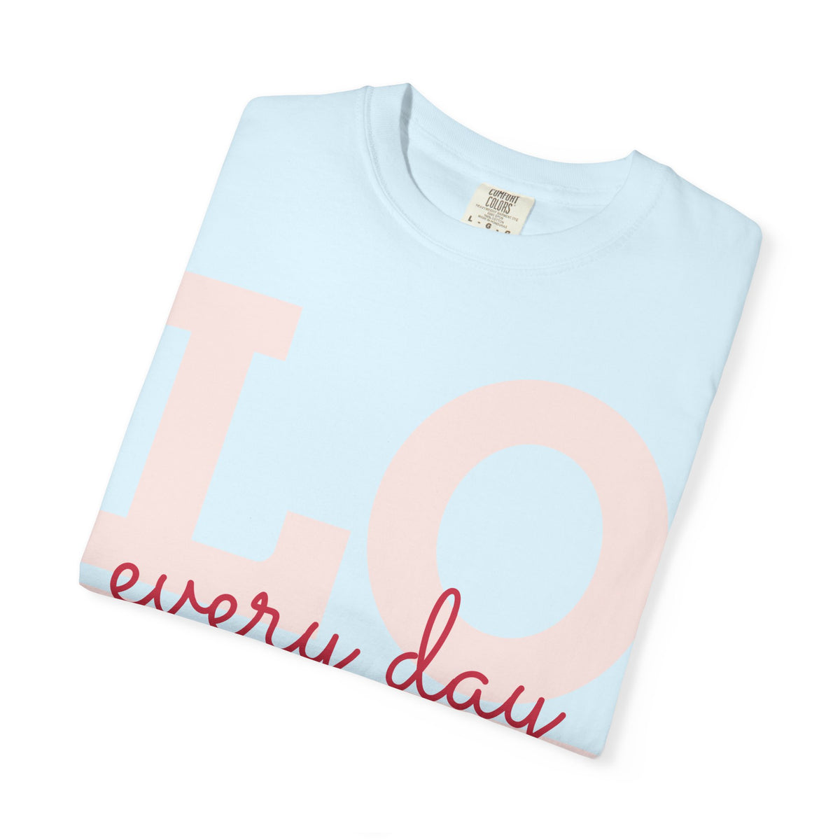 Love Every Day T-Shirt — "Thank You For Just Being There" Inspirational Tee