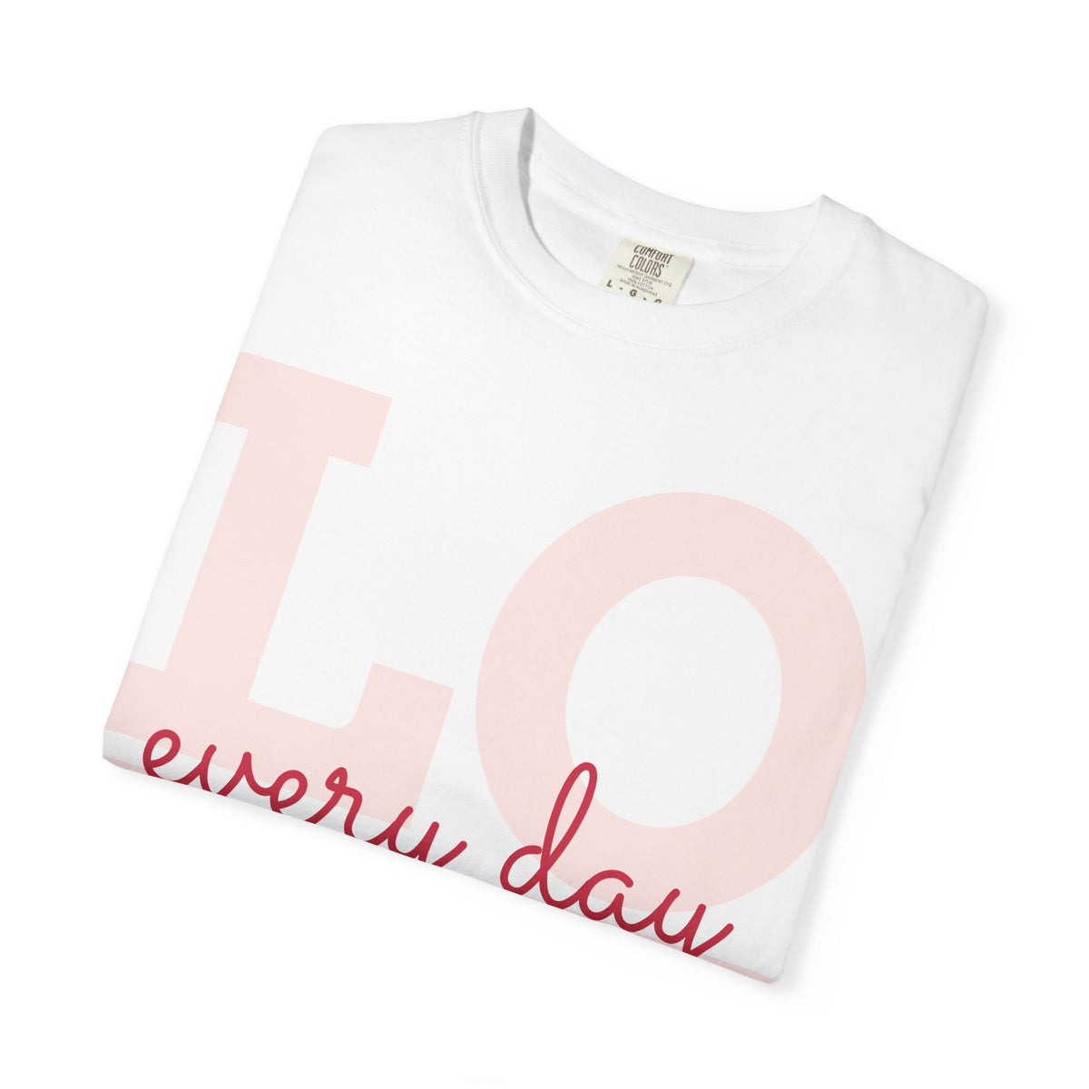 Love Every Day T-Shirt — "Thank You For Just Being There" Inspirational Tee